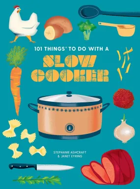 101 Things To Do With A Slow Cooker